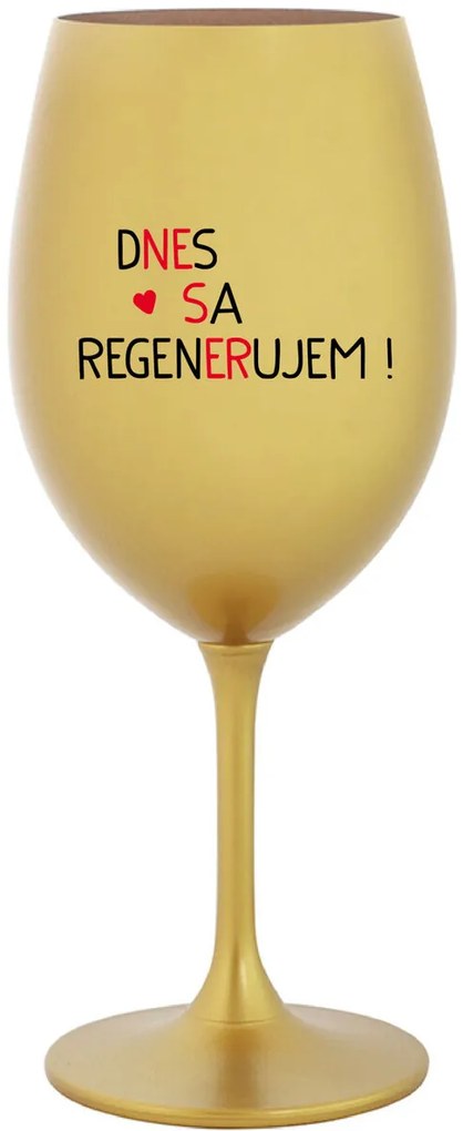 DNES SA REGENERUJEM! - zlatý pohár na víno 350 ml