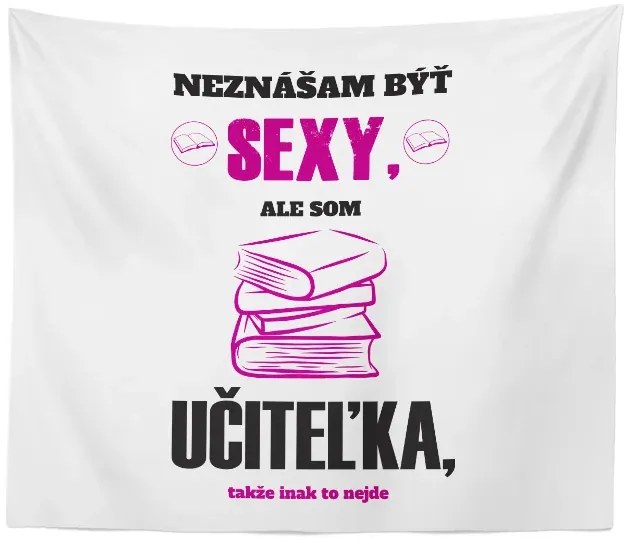 Sablio Deka Neznášam byť sexy, ale som učiteľka: 150x120 cm