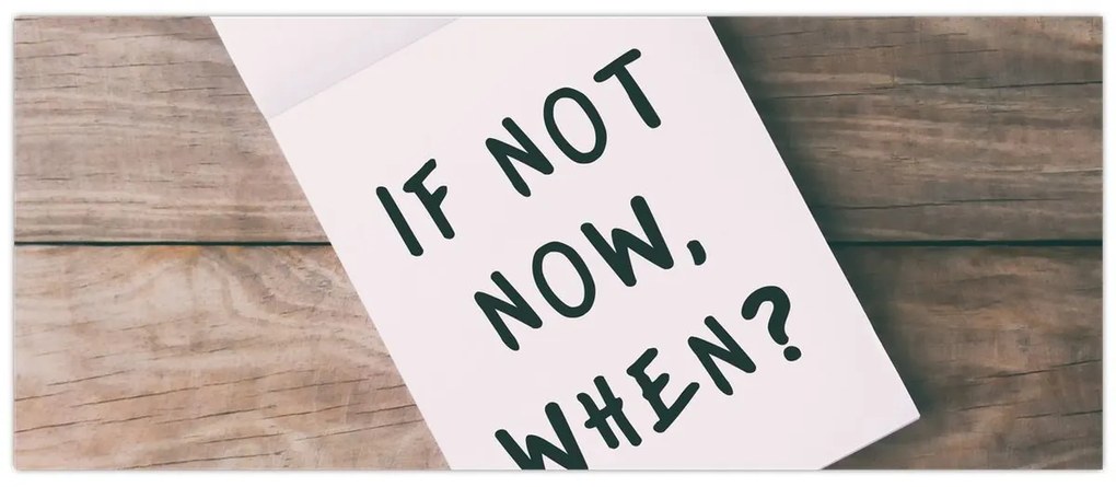 Obraz - If not now, when? (120x50 cm)