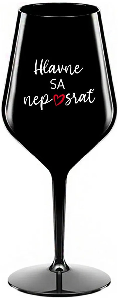 HLAVNE SA NEPOSRAŤ - čierny nerozbitný pohár na víno 470 ml