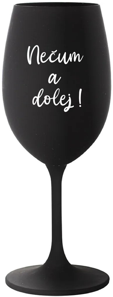 NEČUM A DOLEJ! - čierny pohár na víno 350 ml