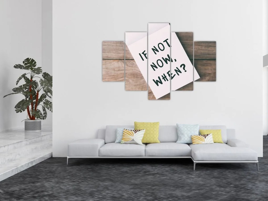 Obraz - If not now, when? (150x105 cm)