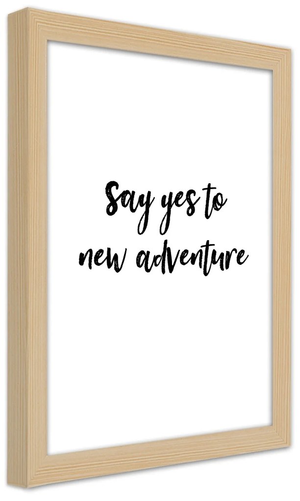 Gario Plagát Say yes to a new adventure Farba rámu: Čierna, Rozmery: 30 x 45 cm