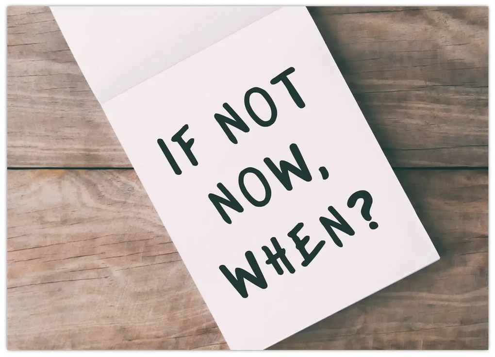 Obraz - If not now, when? (70x50 cm)