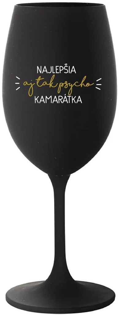 NAJLEPŠIA AJ TAK PSYCHO KAMARÁTKA - čierny pohár na víno 350 ml