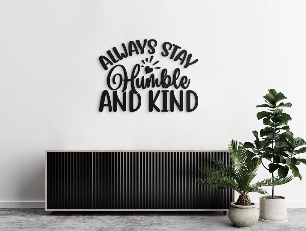 drevko Nápis na stenu Always stay humble and kind Rozmer obrazu: 30 x 40,5 cm, Farba dekorácie: Čierna
