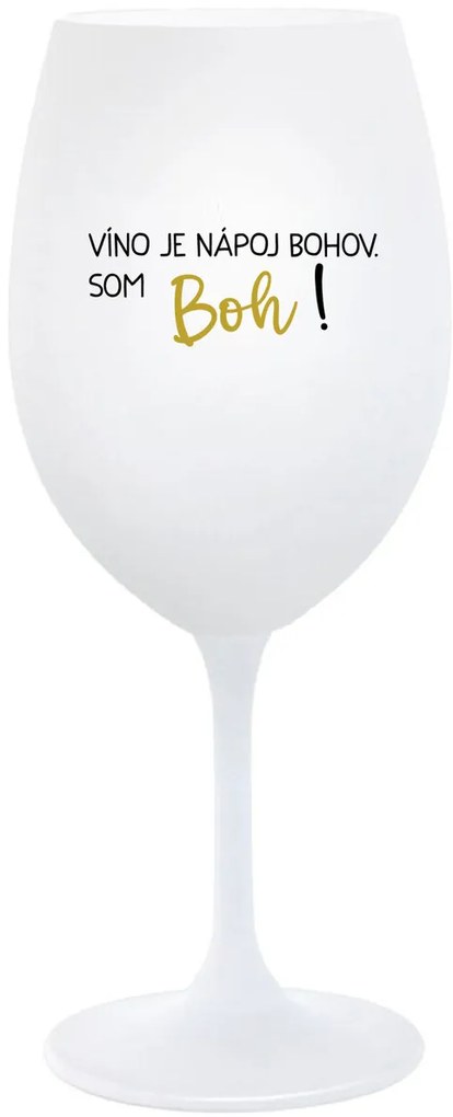 VÍNO JE NÁPOJ BOHOV. SOM BOH! - biely pohár na víno 350 ml