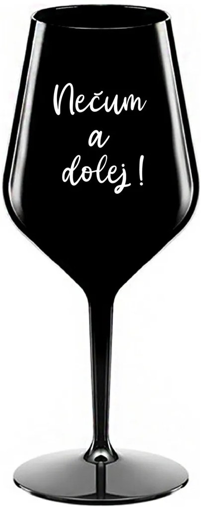 NEČUM A DOLEJ! - čierny nerozbitný pohár na víno 470 ml