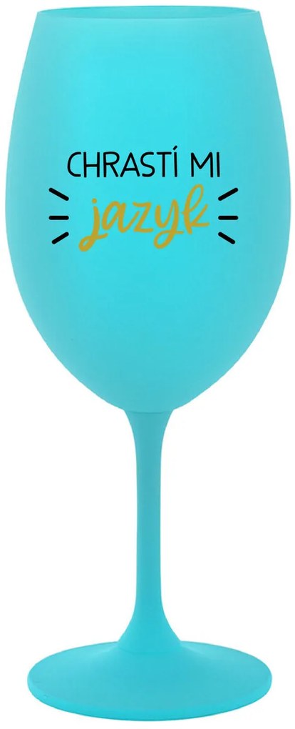 CHRASTÍ MI JAZYK - tyrkysový pohár na víno 350 ml
