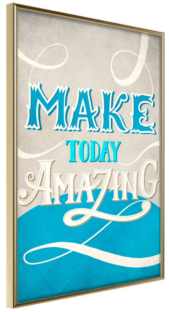 Artgeist Plagát - Make Today Amazing [Poster] Veľkosť: 20x30, Verzia: Zlatý rám s passe-partout