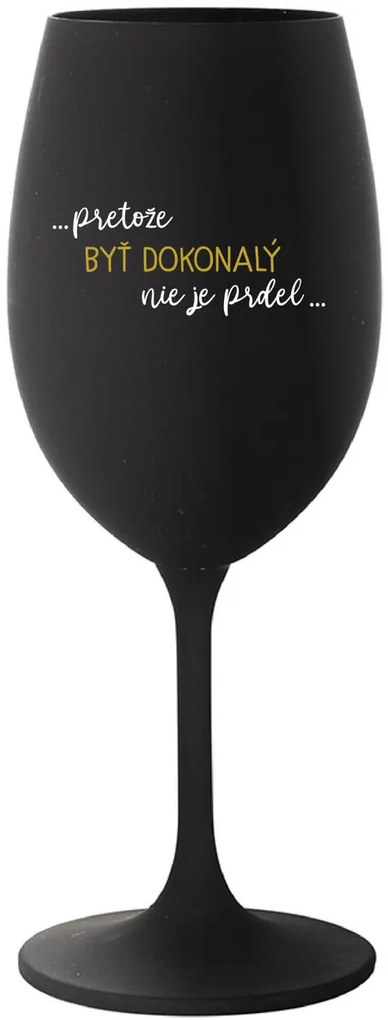 ...PRETOŽE BYŤ DOKONALÝ NIE JE PRDEL... - čierny pohár na víno 350 ml