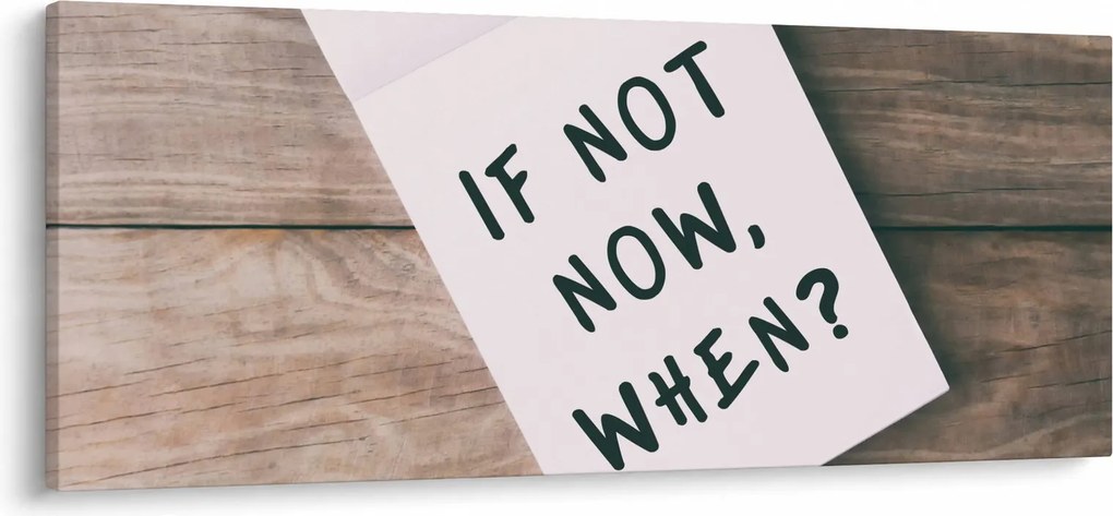 Obraz - If not now, when? (120x50 cm)