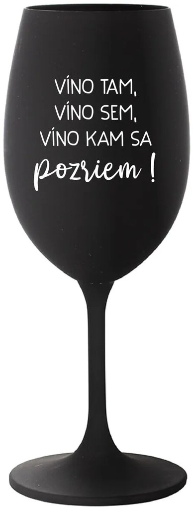 VÍNO TAM, VÍNO SEM, VÍNO KAM SA POZRIEM! - čierny pohár na víno 350 ml