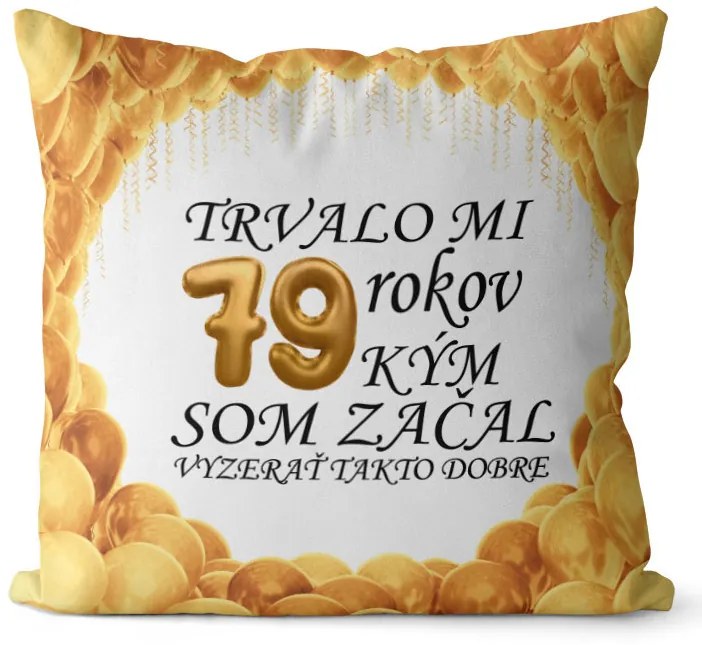 Vankúš Trvalo mi + vek (Veľkosť: 55 x 55 cm, vek: 79)