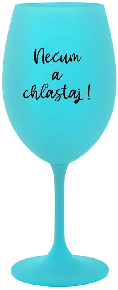 NEČUM A CHĽASTAJ! - tyrkysový pohár na víno 350 ml