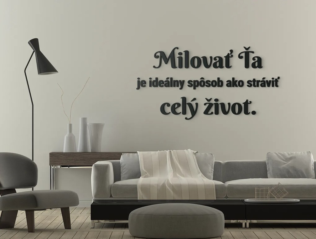 drevko Citát o láske Milovať ťa je ideálny spôsob, ako stráviť celý život Rozmer obrazu: 30,5 x 60 cm, Farba dekorácie: Čierna