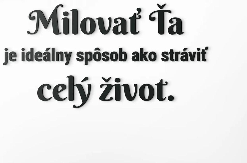 drevko Citát o láske Milovať ťa je ideálny spôsob, ako stráviť celý život Rozmer obrazu: 30,5 x 60 cm, Farba dekorácie: Čierna