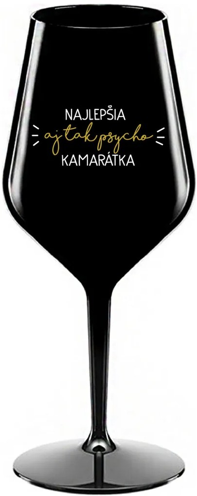 NAJLEPŠIA AJ TAK PSYCHO KAMARÁTKA - čierny nerozbitný pohár na víno 470 ml