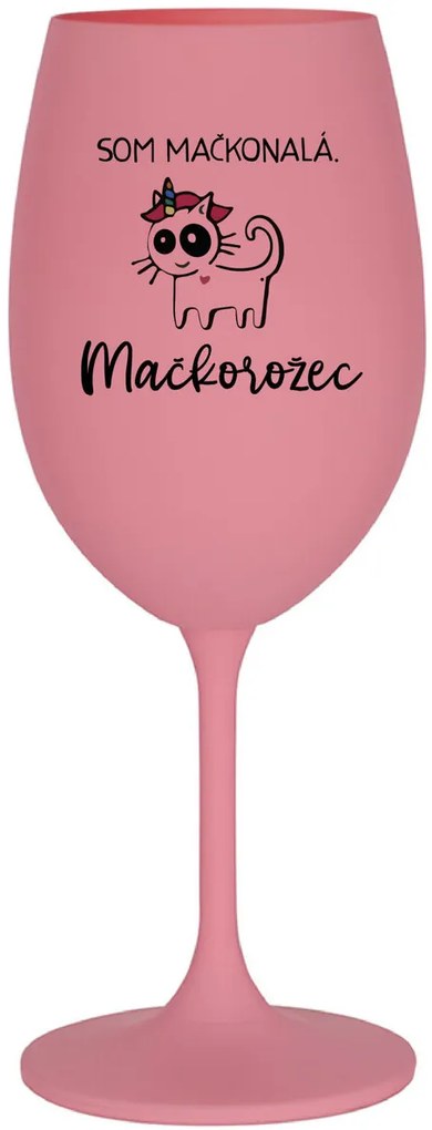SOM MAČKONALÁ. MAČKOROŽEC - ružový pohár na víno 350 ml