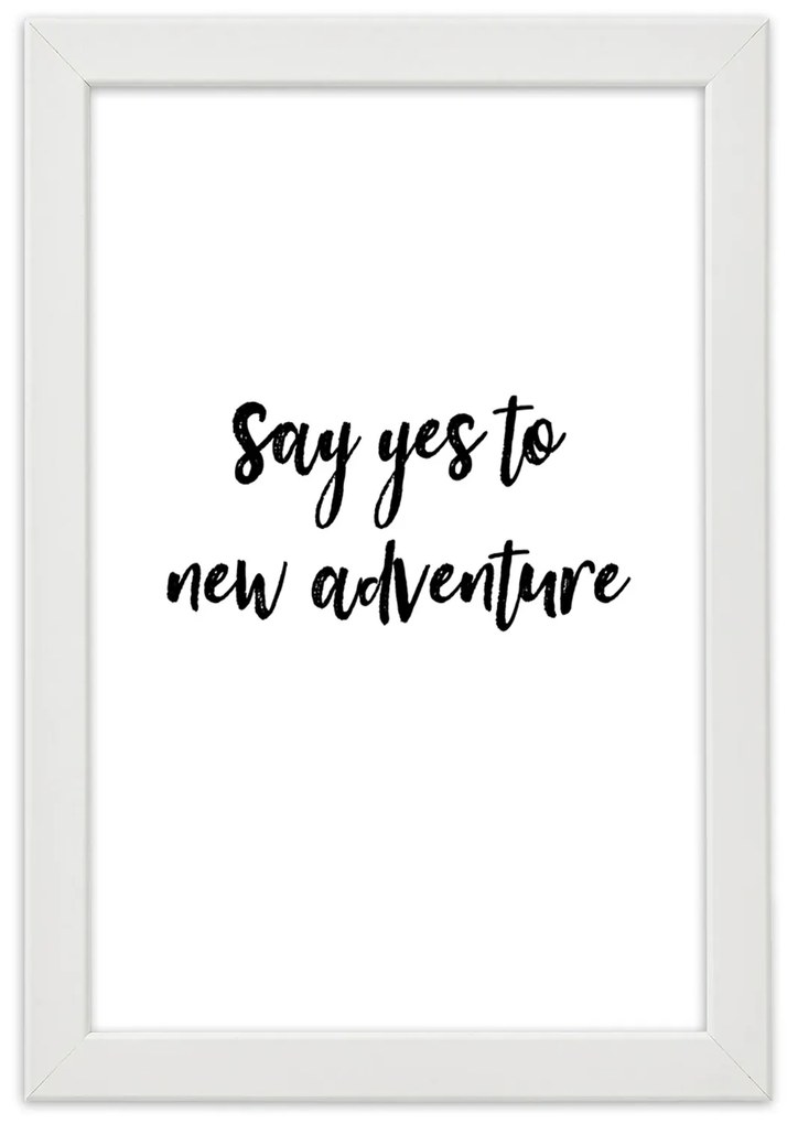 Gario Plagát Say yes to a new adventure Farba rámu: Čierna, Rozmery: 30 x 45 cm