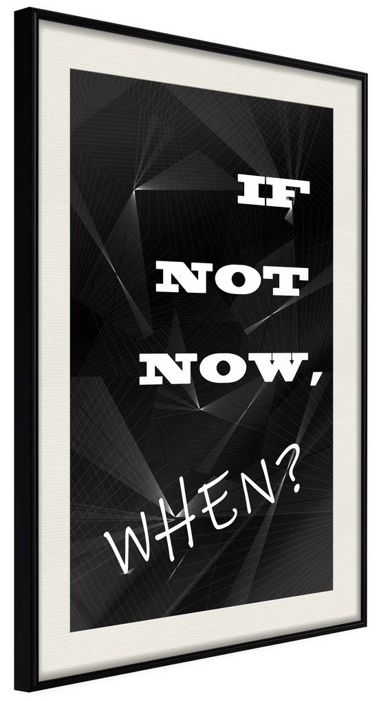 Artgeist Plagát - If Not Now, When? [Poster] Veľkosť: 20x30, Verzia: Čierny rám s passe-partout