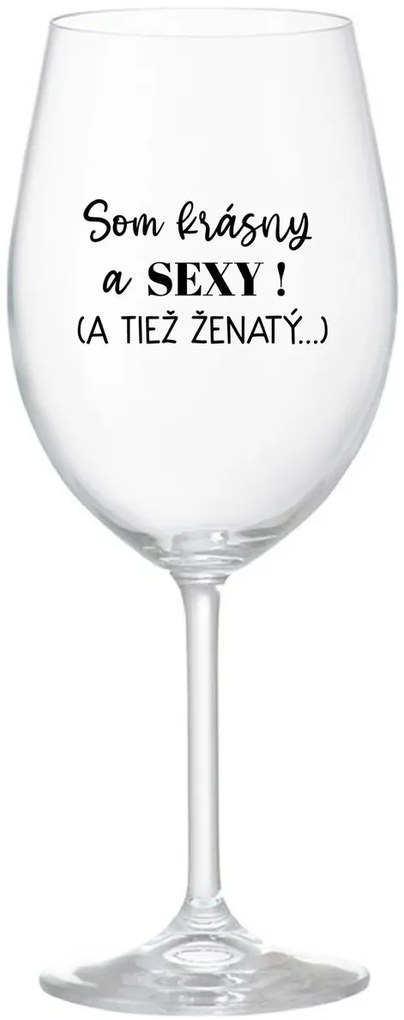 SOM KRÁSNY A SEXY! (A TIEŽ ŽENATÝ...) - priehľadný pohár na víno 350 ml