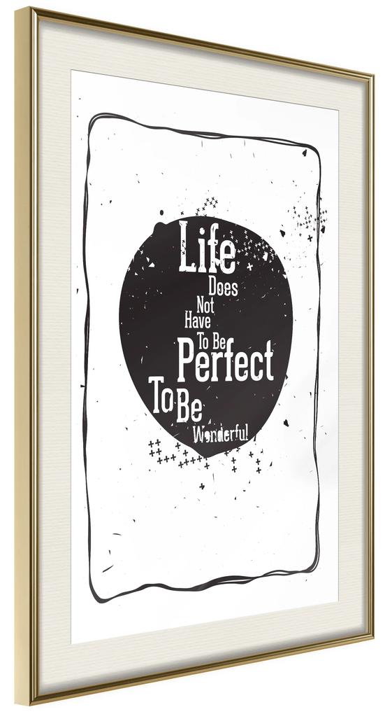 Artgeist Plagát - Life Does Not Have To Be Perfect To Be Wonderful [Poster] Veľkosť: 30x45, Verzia: Zlatý rám