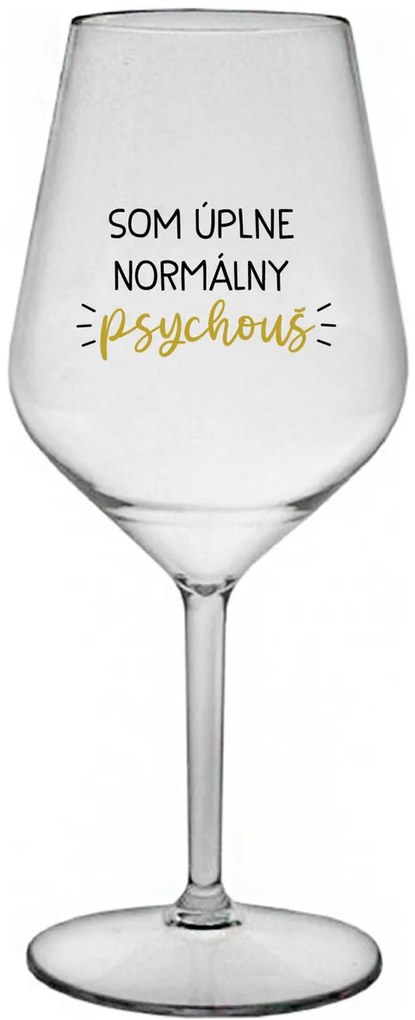 SOM ÚPLNE NORMÁLNY PSYCHOUŠ - priehľadný nerozbitný pohár na víno 470 ml
