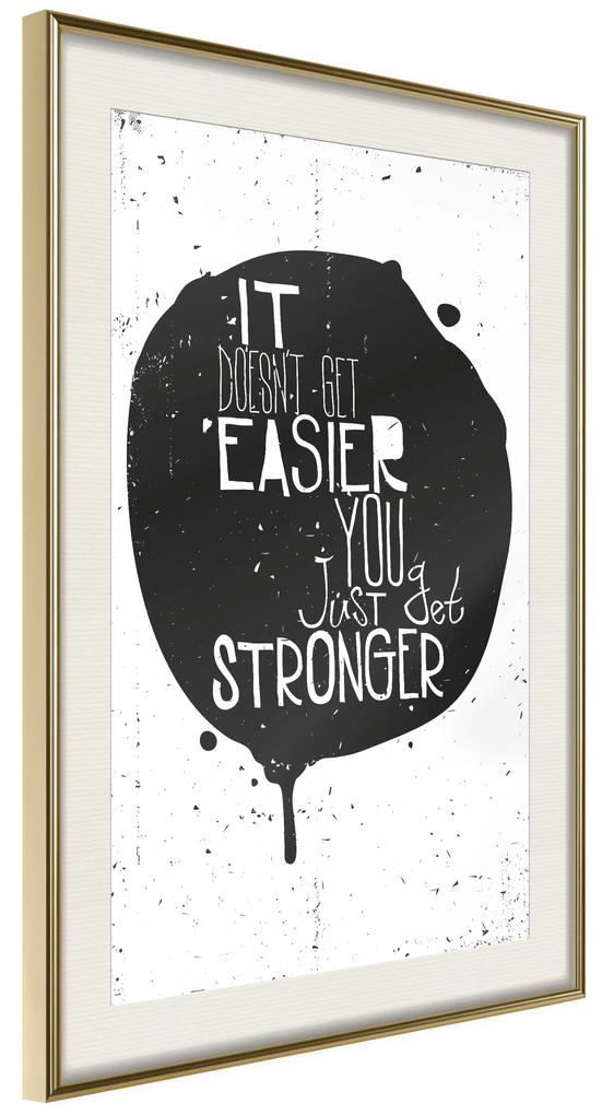 Artgeist Plagát - It Doesn't Easier You Just Get Stronger [Poster] Veľkosť: 30x45, Verzia: Čierny rám