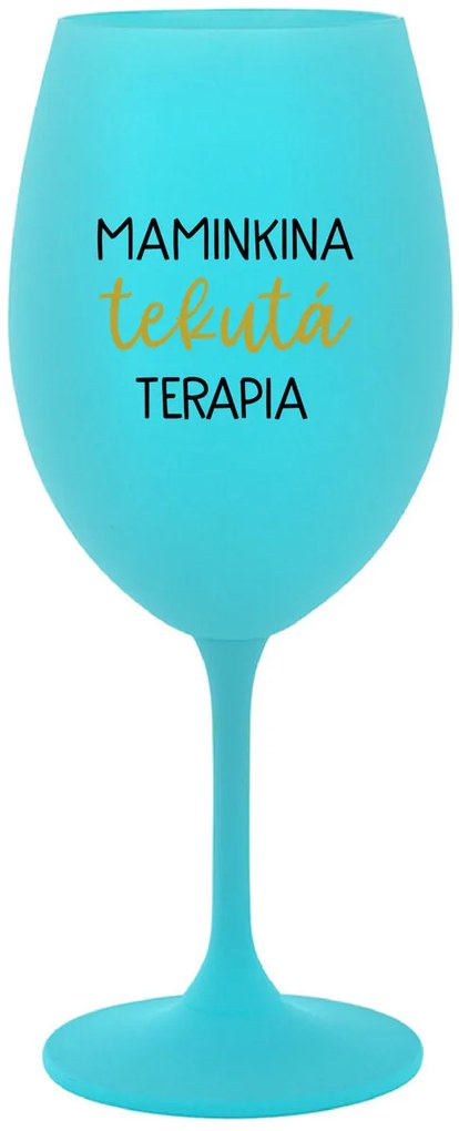 MAMINKINA TEKUTÁ TERAPIA  - tyrkysový pohár na víno 350 ml