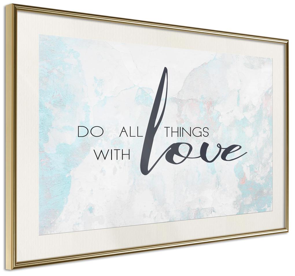 Artgeist Plagát - Do All Things With Love [Poster] Veľkosť: 90x60, Verzia: Zlatý rám