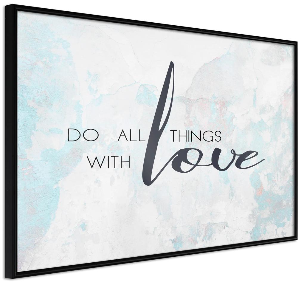 Artgeist Plagát - Do All Things With Love [Poster] Veľkosť: 45x30, Verzia: Čierny rám