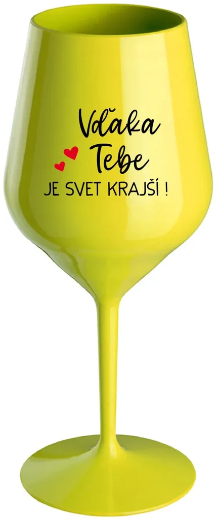 VĎAKA TEBE JE SVET KRAJŠÍ! - žltý nerozbitný pohár na víno 470 ml