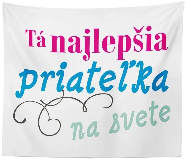 Sablio Deka Tá najlepšia priateľka na svete: 150x120 cm