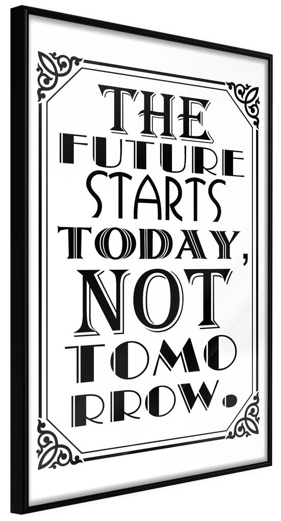 Artgeist Plagát - The Future Starts Today Not Tomorrow [Poster] Veľkosť: 30x45, Verzia: Čierny rám s passe-partout