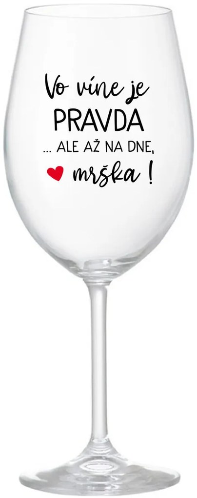 VO VÍNE JE PRAVDA...ALE AŽ NA DNE, MRŠKA! - priehľadný pohár na víno 350 ml