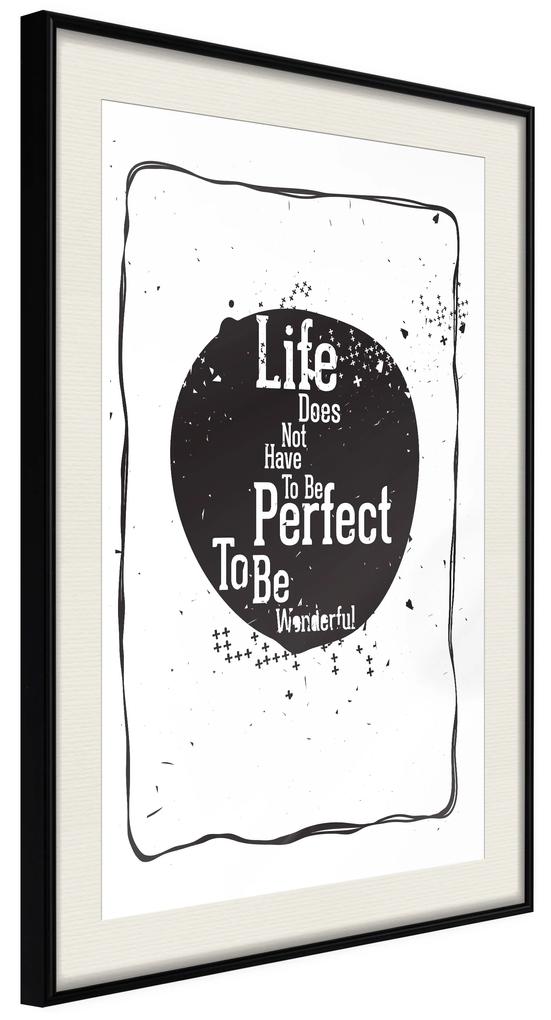 Artgeist Plagát - Life Does Not Have To Be Perfect To Be Wonderful [Poster] Veľkosť: 30x45, Verzia: Čierny rám