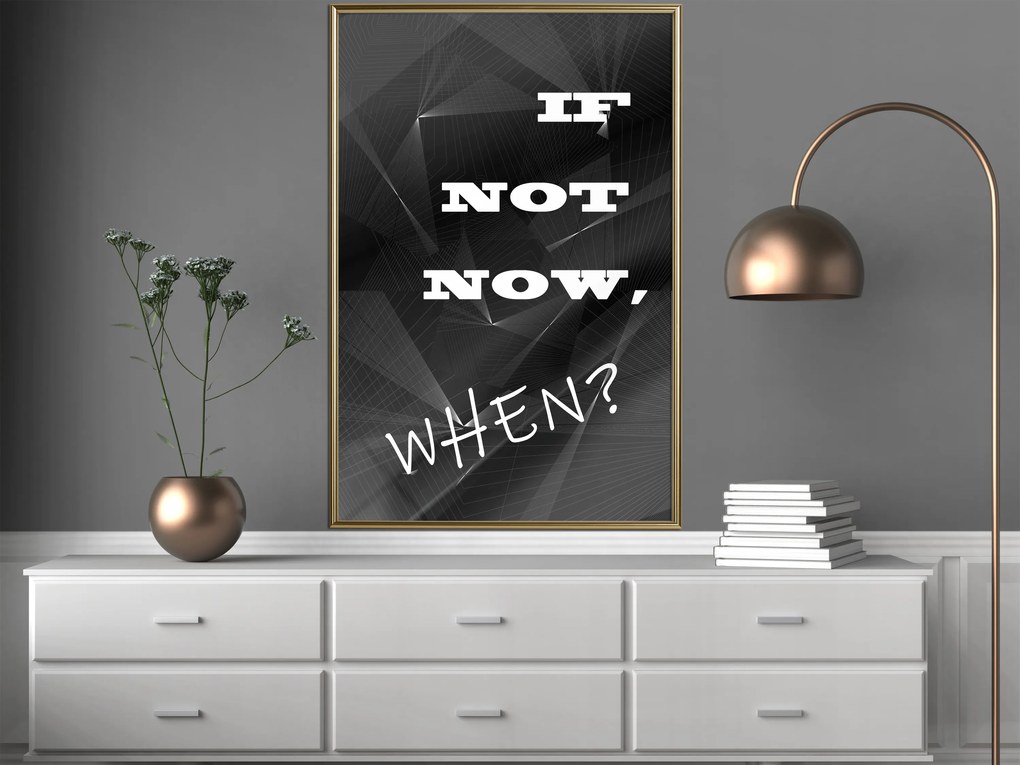 Artgeist Plagát - If Not Now, When? [Poster] Veľkosť: 20x30, Verzia: Čierny rám s passe-partout