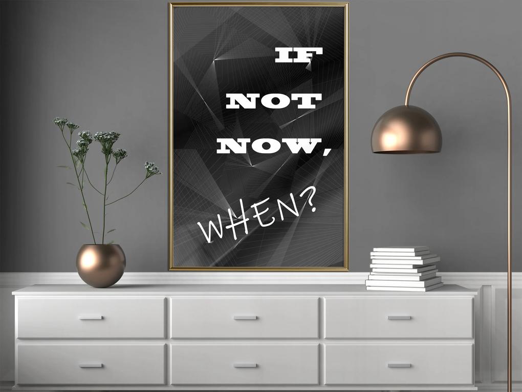 Artgeist Plagát - If Not Now, When? [Poster] Veľkosť: 30x45, Verzia: Zlatý rám