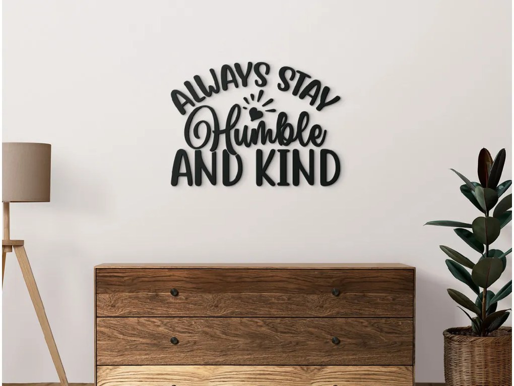 drevko Nápis na stenu Always stay humble and kind Rozmer obrazu: 30 x 40,5 cm, Farba dekorácie: Čierna