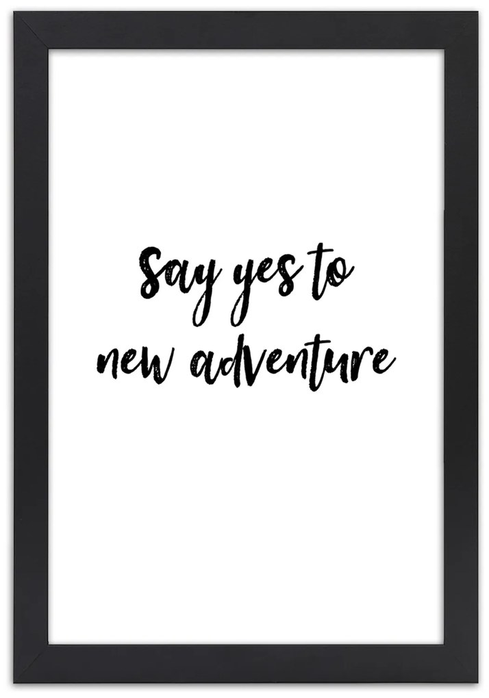 Gario Plagát Say yes to a new adventure Farba rámu: Čierna, Rozmery: 30 x 45 cm