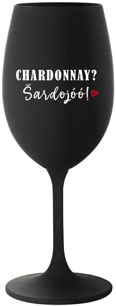 CHARDONNAY? ŠARDOJÓÓ! - čierny pohár na víno 350 ml