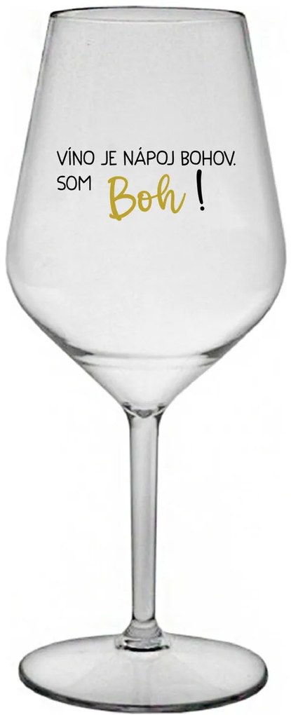 VÍNO JE NÁPOJ BOHOV. SOM BOH! - priehľadný nerozbitný pohár na víno 470 ml