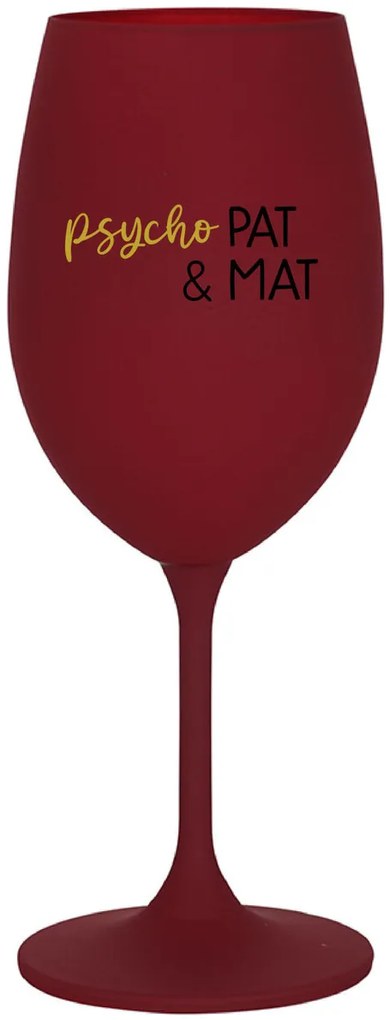 PSYCHO PAT&amp;MAT - bordovy pohár na víno 350 ml