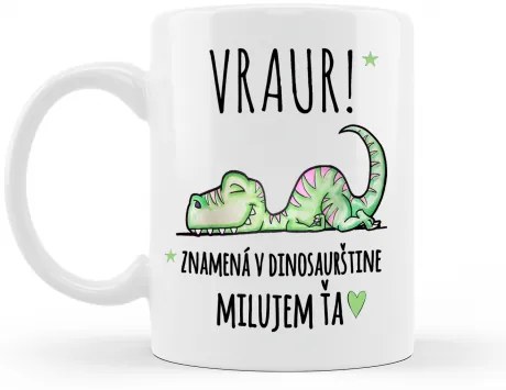 Hrnček VRAUR! Milujem Ťa aj v dinosaurštine.