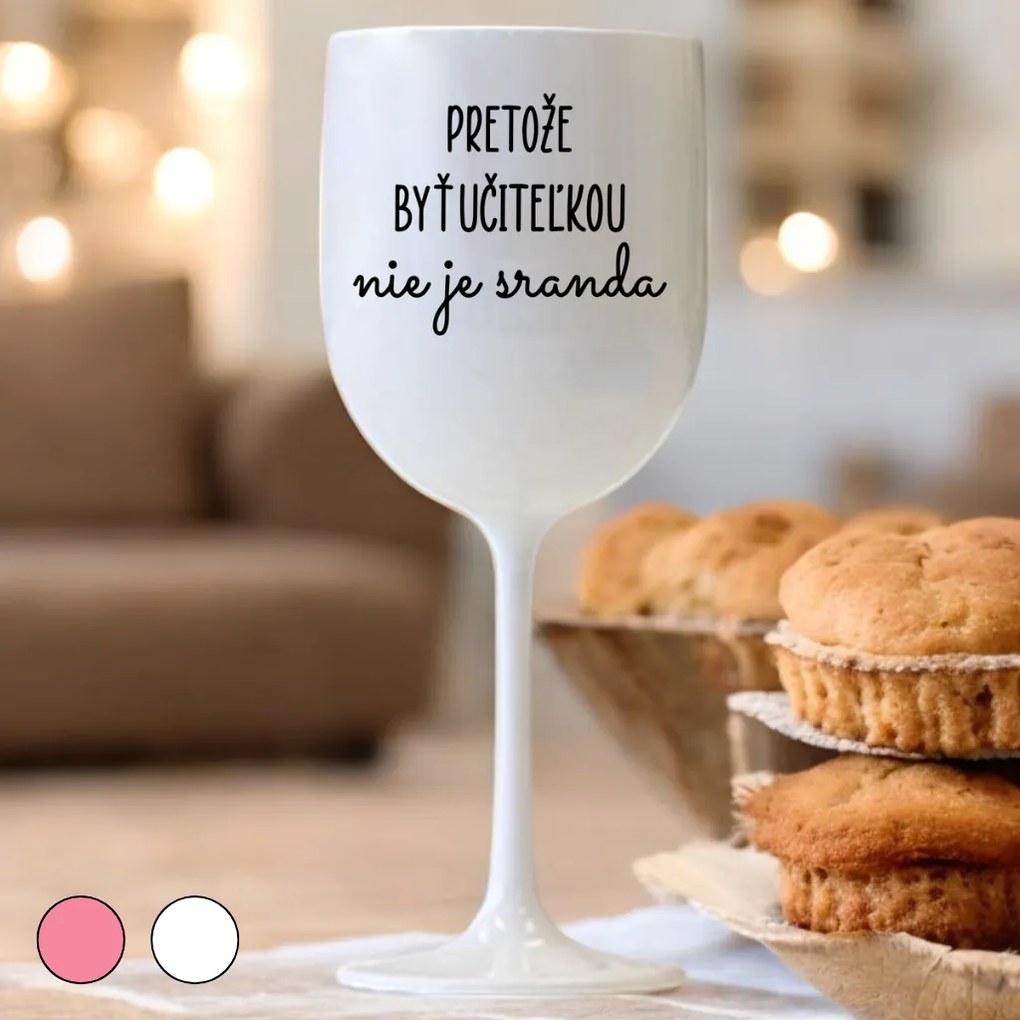 Ahome Pohár na víno Pretože byť učiteľkou nie je sranda Vyberte farbu: Ružová