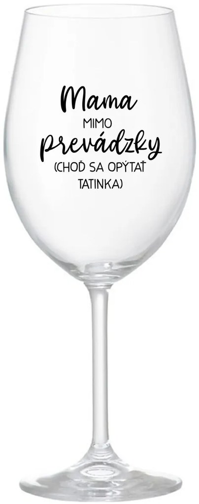 MAMA MIMO PREVÁDZKY (CHOĎ SA OPÝTAŤ TATINKA) - priehľadný pohár na víno 350 ml