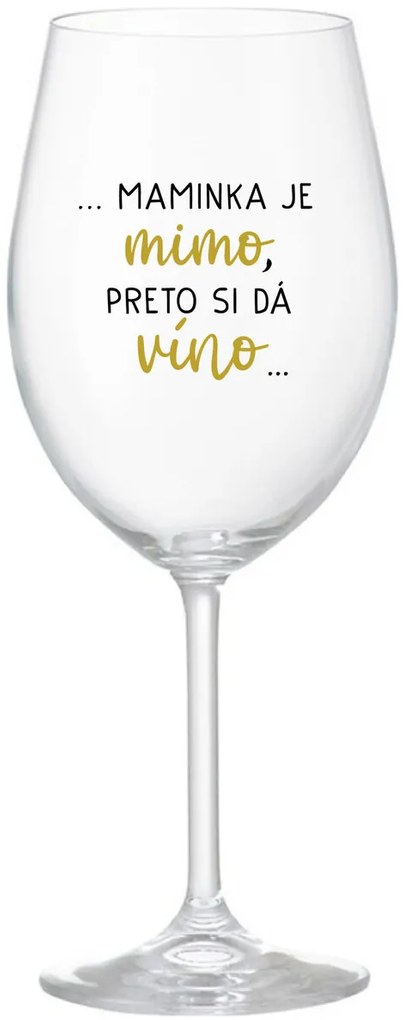 ...MAMINKA JE MIMO, PRETO SI DÁ VÍNO... - priehľadný pohár na víno 350 ml