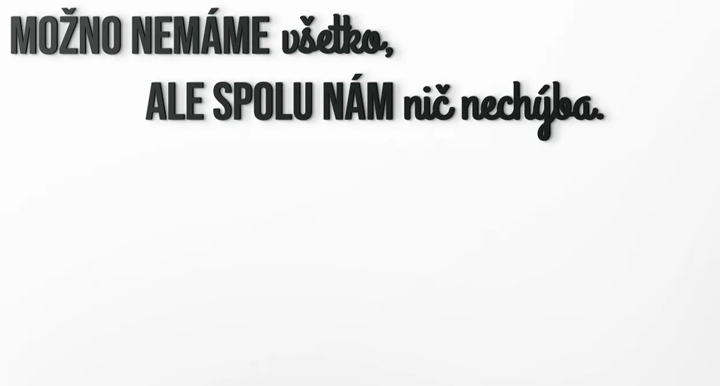 drevko Citát na stenu Možno nemáme všetko Rozmer obrazu: 19,5 x 86,5 cm, Farba dekorácie: Čierna