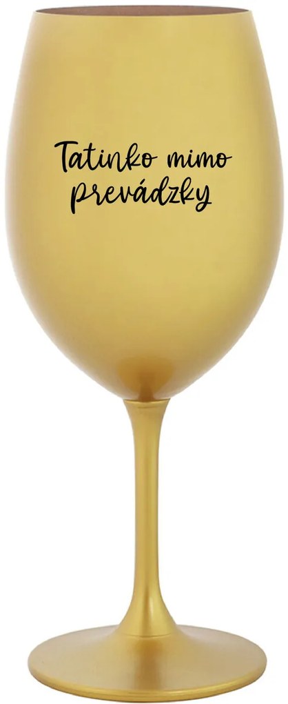 TATINKO MIMO PREVÁDZKY - zlatý pohár na víno 350 ml